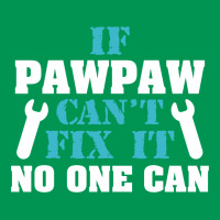 If Pawpaw Can't Fix It No One Can Classic T-shirt | Artistshot