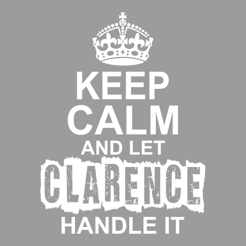 Keep Calm And Let Clarence Handle It Classic T-shirt by tshiart | Artistshot