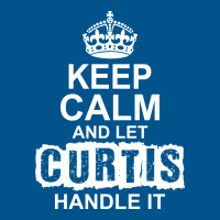 Keep Calm And Let Curtis Handle It Classic T-shirt | Artistshot