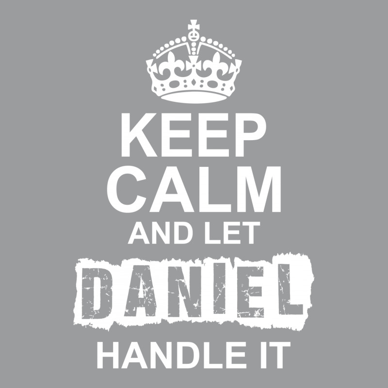 Keep Calm And Let Daniel Handle It Classic T-shirt by tshiart | Artistshot