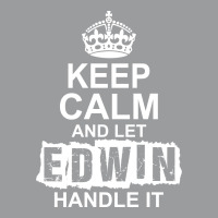 Keep Calm And Let Edwin Handle It Classic T-shirt | Artistshot