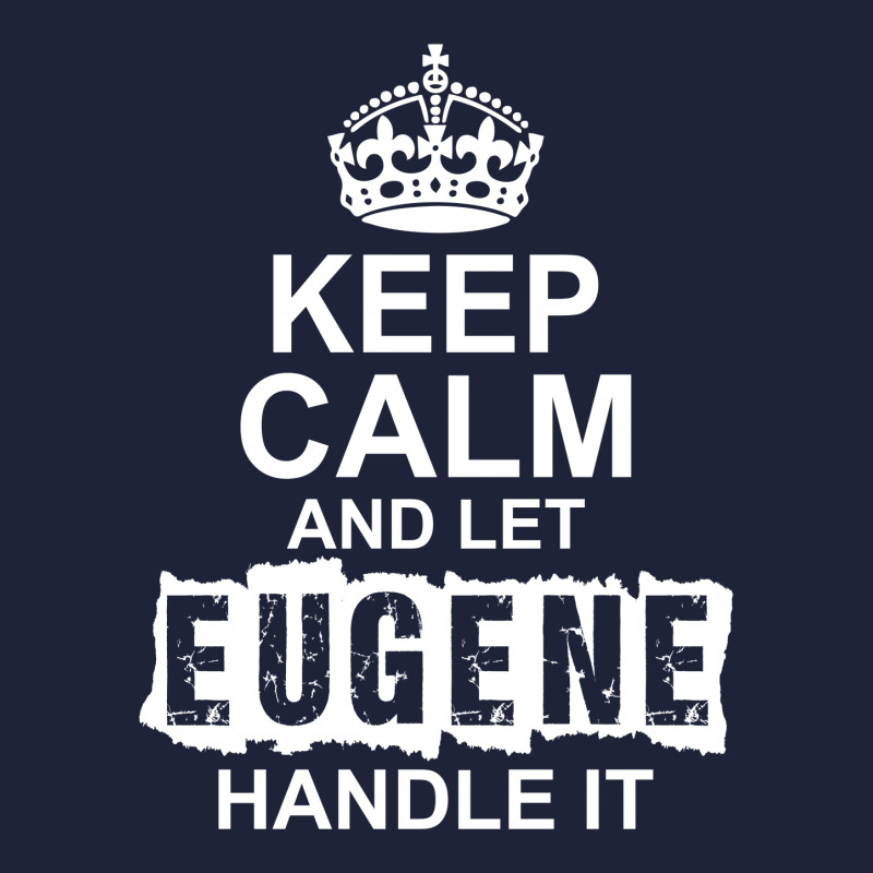 Keep Calm And Let Eugene Handle It Classic T-shirt | Artistshot