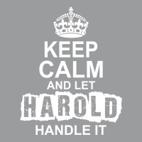 Keep Calm And Let Harold Handle It Classic T-shirt | Artistshot