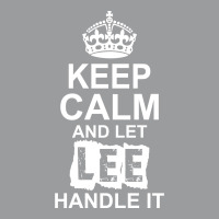 Keep Calm And Let Lee Handle It Classic T-shirt | Artistshot