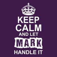 Keep Calm And Let Mark Handle It Classic T-shirt | Artistshot