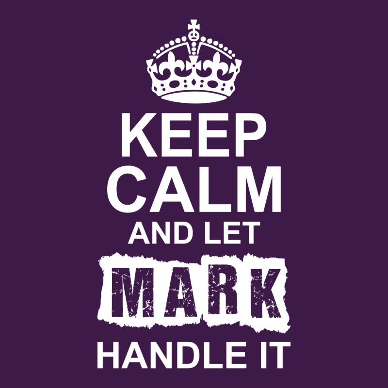 Keep Calm And Let Mark Handle It Classic T-shirt by tshiart | Artistshot