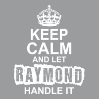 Keep Calm And Let Raymond Handle It Classic T-shirt | Artistshot