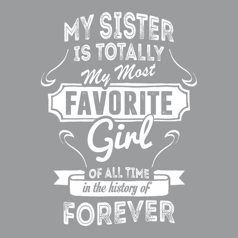 My Sister Is Totally My Most Favorite Girl Classic T-shirt | Artistshot