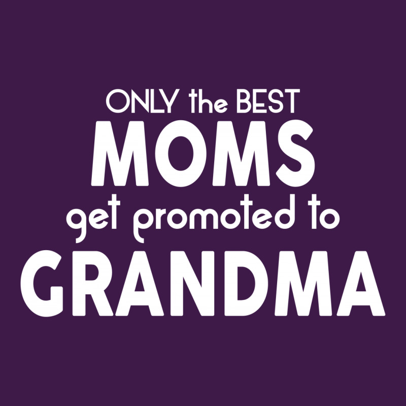 Only The Best Moms Get Promoted To Grandma Classic T-shirt | Artistshot