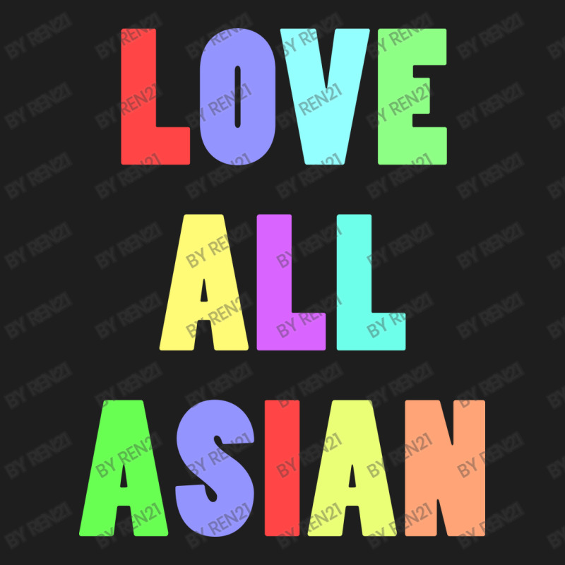 Love All Asian Classic T-shirt by ren21 | Artistshot