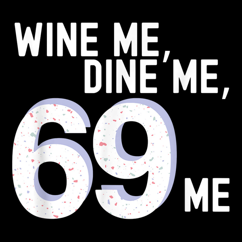 Funny Adult Humor Wine Me Dine Me 69 Me Bachelorette Party T Shirt ...