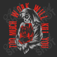 Too Much Work Will Kill You Exclusive T-shirt | Artistshot