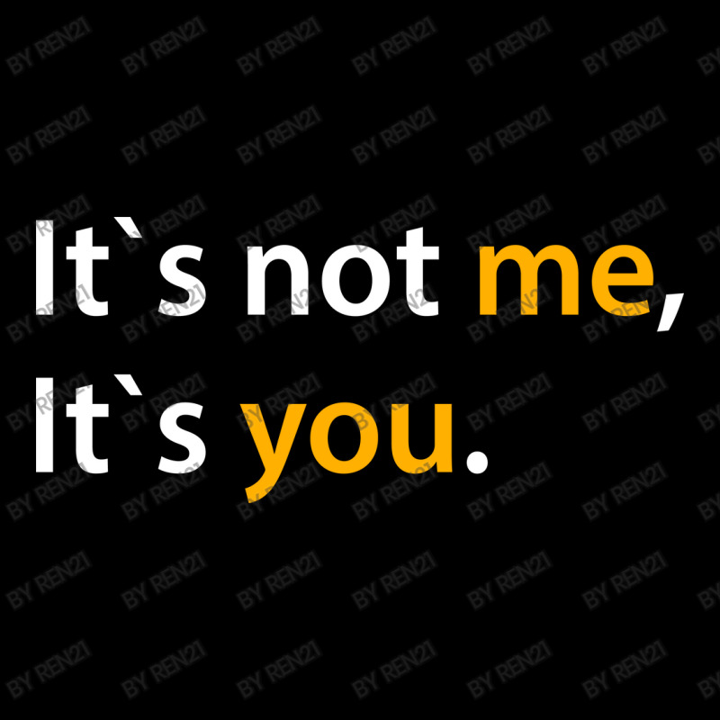 It's Not Me It's You T-shirt Adults Dating Tee Long Sleeve Shirts by ren21 | Artistshot