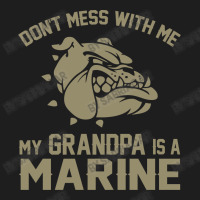 Don't Mess Wiht Me My Grandpa Is A Marine Classic T-shirt | Artistshot