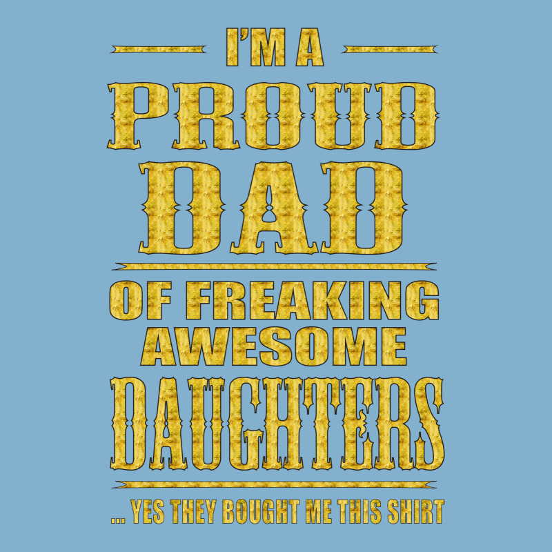 I'm Proud Dad Of Freaking Awesome Daughters Classic T-shirt | Artistshot