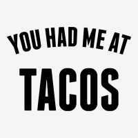 You Had Me At Tacos Classic T-shirt | Artistshot
