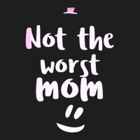 Not The Worst Mom Mothers Day Classic T-shirt | Artistshot