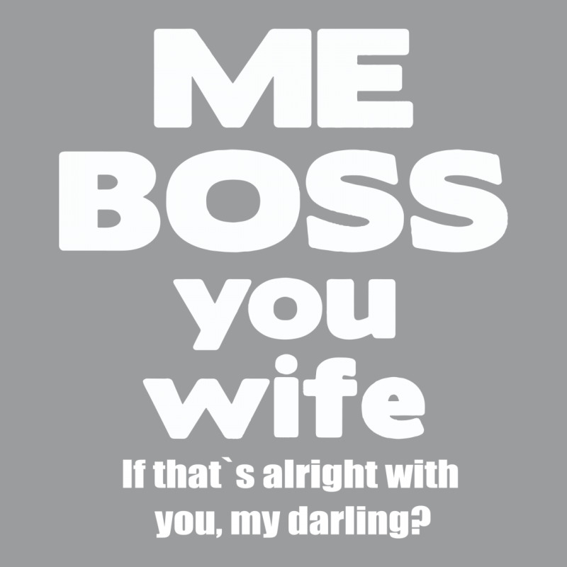 Me Boss You Wife T Shirt Gift Slogan Husband Married Classic T-shirt | Artistshot