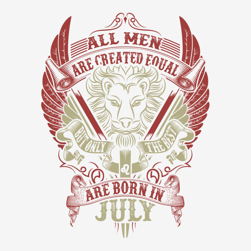 All Men Are Created Equal But Only The Best Are Born In July Classic T-shirt | Artistshot