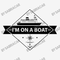 I'm On A Boat Classic T-shirt | Artistshot