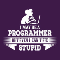 I May Be A Programmer, But Even I Can't Fix Stupid Classic T-shirt | Artistshot