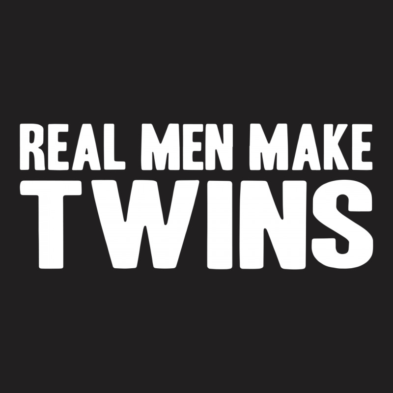 Real Men Make Twins T-shirt | Artistshot