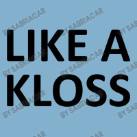 Like A Kloss Classic T-shirt | Artistshot