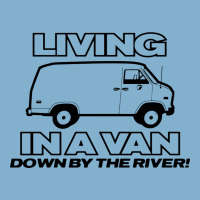 Living In A Van Down By The River Funny Classic T-shirt | Artistshot