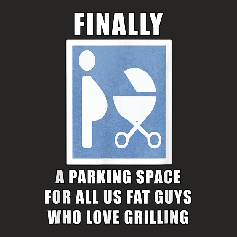 Finally A Parking Space For Fat Guys Who Love Grilling Funny T Shirt Ladies Fitted T-Shirt by jaiahlowes | Artistshot