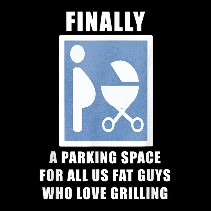 Finally A Parking Space For Fat Guys Who Love Grilling Funny T Shirt Maternity Scoop Neck T-shirt by jaiahlowes | Artistshot