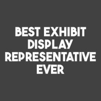 Best Exhibit Display Representative Ever T Shirt Vintage T-shirt | Artistshot