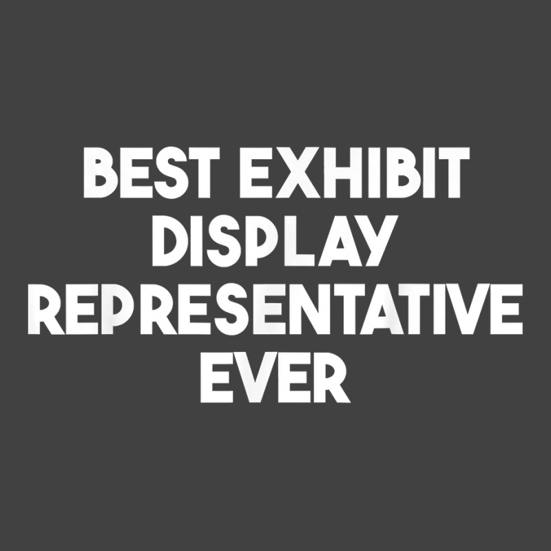 Best Exhibit Display Representative Ever T Shirt Vintage T-Shirt by peersodshamiw8 | Artistshot