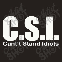 Csi Cant Stand Tank Top | Artistshot