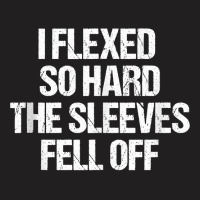 I Flexed So Hard Sleeves Fell Off Funny Lifting Workout Gym Tank Top T-shirt | Artistshot