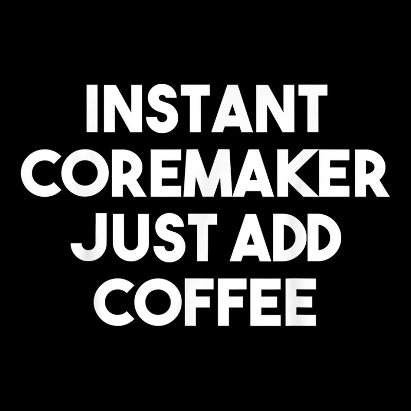 Instant Coremaker Just Add Coffee T Shirt Youth Jogger by peersodshamiw8 | Artistshot