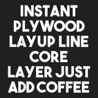 Instant Plywood Layup Line Core Layer Just Add Coffee T Shirt Ladies Polo Shirt | Artistshot