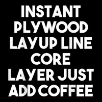 Instant Plywood Layup Line Core Layer Just Add Coffee T Shirt Legging | Artistshot