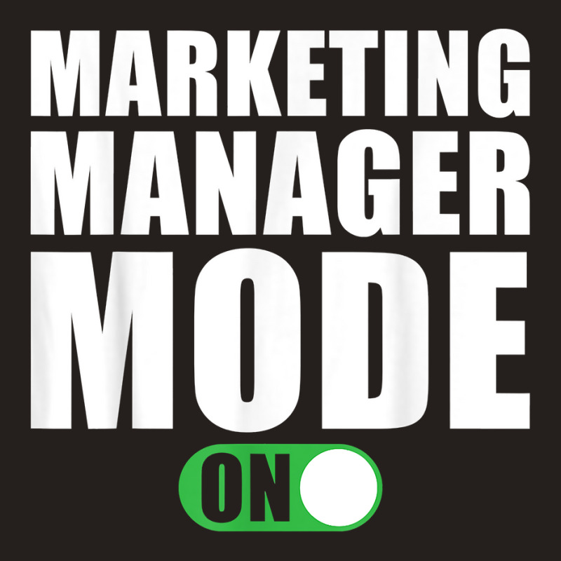 Marketing Manager Mode On Funny Marketing Manager T Shirt Tank Top by peersodshamiw8 | Artistshot