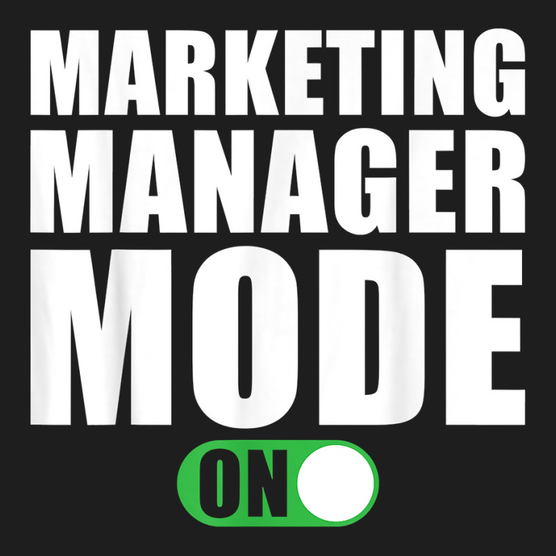 Marketing Manager Mode On Funny Marketing Manager T Shirt Classic T-shirt by peersodshamiw8 | Artistshot