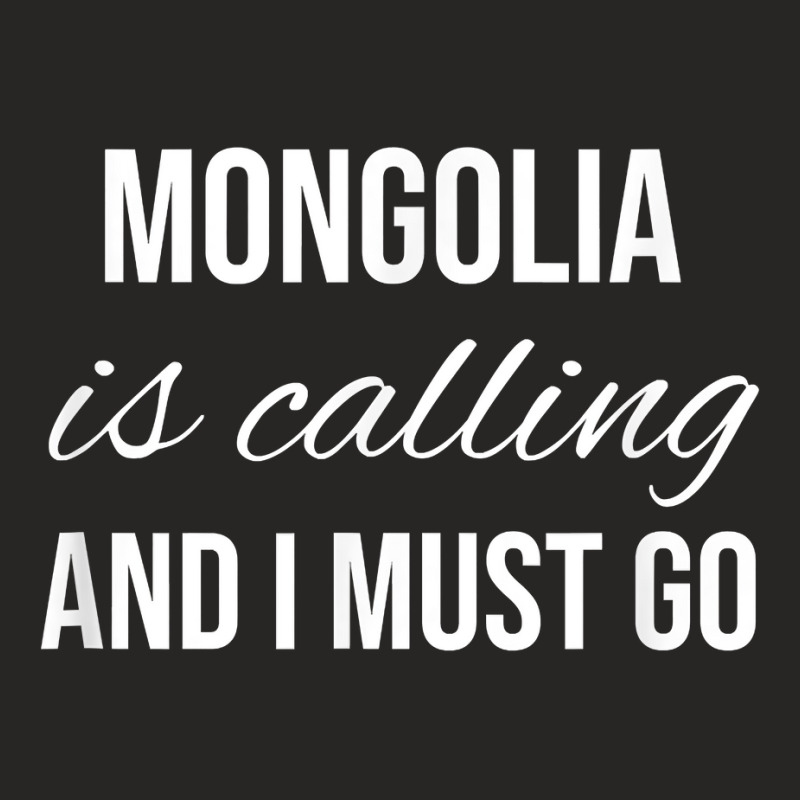 Mongolia Is Calling And I Must Go   Vacation Roots Mongolia T Shirt Ladies Fitted T-Shirt by peersodshamiw8 | Artistshot