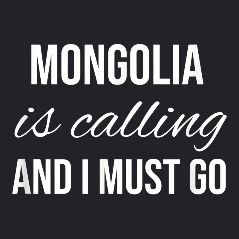 Mongolia Is Calling And I Must Go   Vacation Roots Mongolia T Shirt Youth Tee by peersodshamiw8 | Artistshot