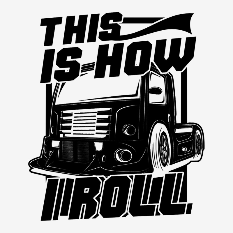 Truck Trucker This Is How I Roll Funny Truck Driver 63 Driver Truckin Adjustable Cap by golferu | Artistshot