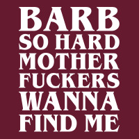 Barb So Hard Mother Fuckers Wanna Find Me Classic T-shirt | Artistshot