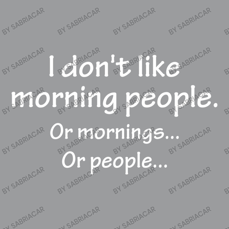 I Don't Like Morning People... Classic T-shirt by SabriAcar | Artistshot