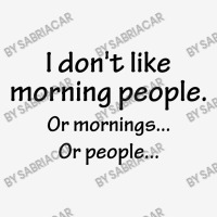 I Don't Like Morning People... Classic T-shirt | Artistshot