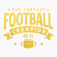 Fantasy League Champ   2021 Winner Fantasy Football Champion T Shirt T-shirt | Artistshot