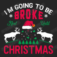 I'm Going To Be Broke Next Until Christmas Unisex Hoodie | Artistshot