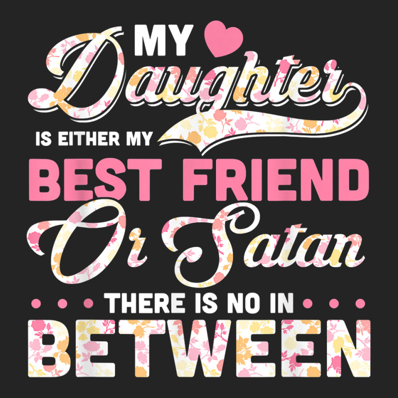 My Daughter Is Either My Best Friend Or Satan Funny Mother T Shirt 3/4 ...