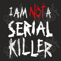 I'm Not Serial Killer Ladies Fitted T-shirt | Artistshot