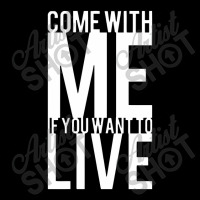 Come With Me If You Want To Live V-neck Tee | Artistshot